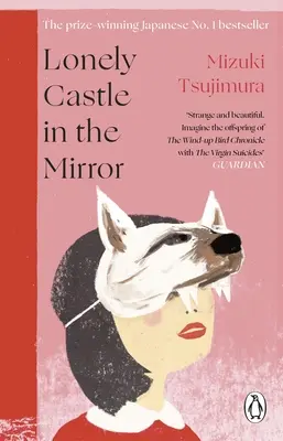 Castelul singuratic din oglindă - The no. 1 bestseller japonez și punctul culminant Guardian 2021 - Lonely Castle in the Mirror - The no. 1 Japanese bestseller and Guardian 2021 highlight