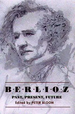 Berlioz: trecut, prezent, viitor - Berlioz: Past, Present, Future