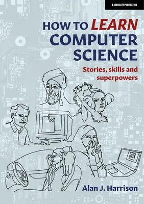 Cum să înveți informatică: Povești, abilități și superputeri - How to Learn Computer Science: Stories, Skills, and Superpowers