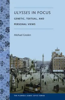 Ulysses în centrul atenției: Perspective genetice, textuale și personale - Ulysses in Focus: Genetic, Textual, and Personal Views