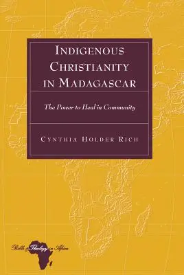 Creștinismul indigen în Madagascar; Puterea de a vindeca în comunitate - Indigenous Christianity in Madagascar; The Power to Heal in Community