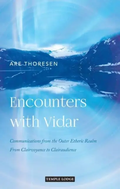 Întâlniri cu Vidar: Comunicări din tărâmul eteric exterior: De la clarviziune la cliraudiență - Encounters with Vidar: Communications from the Outer Etheric Realm: From Clairvoyance to Clairaudience