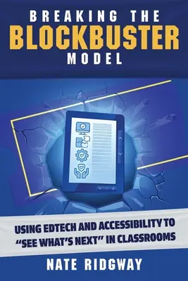Ruperea modelului Blockbuster: Utilizarea tehnologiei educaționale și a accesibilității pentru a vedea ce urmează în sălile de clasă - Breaking the Blockbuster Model: Using Edtech and Accessibility to See What's Next in Classrooms