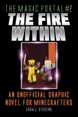 Fire Within: Un roman grafic neoficial pentru Minecrafteri - Fire Within: An Unofficial Graphic Novel for Minecrafters