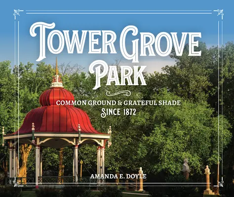Parcul Tower Grove: Teren comun și umbră recunoscătoare din 1872 - Tower Grove Park: Common Ground and Grateful Shade Since 1872