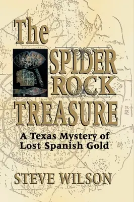 Comoara Spider Rock: Un mister texan al aurului spaniol pierdut - Spider Rock Treasure: A Texas Mystery of Lost Spanish Gold