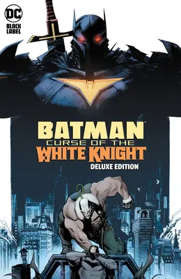 Batman: Blestemul Cavalerului Alb - Ediția Deluxe - Batman: Curse of the White Knight the Deluxe Edition
