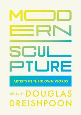 Sculptură modernă: Artiștii în propriile lor cuvinte - Modern Sculpture: Artists in Their Own Words