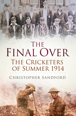 The Final Over: Jucătorii de cricket din vara anului 1914 - The Final Over: The Cricketers of Summer 1914
