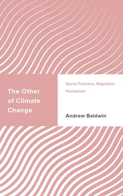 Celălalt al schimbărilor climatice: Futurism rasial, migrație, umanism - The Other of Climate Change: Racial Futurism, Migration, Humanism