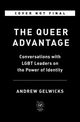 The Queer Advantage: Conversații cu lideri LGBTQ+ despre puterea identității - The Queer Advantage: Conversations with LGBTQ+ Leaders on the Power of Identity