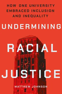 Subminarea justiției rasiale: How One University Embraced Inclusion and Inequality: How One University Embraced Inclusion and Inequality - Undermining Racial Justice: How One University Embraced Inclusion and Inequality