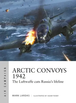 Convoaiele arctice 1942: Luftwaffe taie linia vitală a Rusiei - Arctic Convoys 1942: The Luftwaffe Cuts Russia's Lifeline