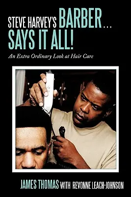 Bărbierul lui Steve Harvey . . . Spune totul! O privire foarte obișnuită asupra îngrijirii părului - Steve Harvey's Barber . . . Says It All!: An Extra Ordinary Look at Hair Care