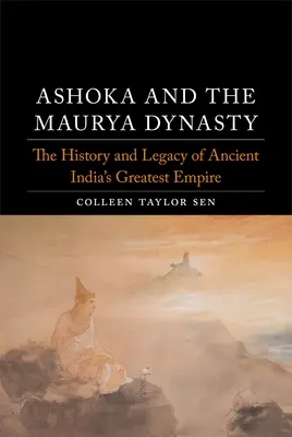Ashoka și dinastia Maurya: Istoria și moștenirea celui mai mare imperiu al Indiei antice - Ashoka and the Maurya Dynasty: The History and Legacy of Ancient India's Greatest Empire