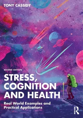Stres, cogniție și sănătate: Exemple din lumea reală și aplicații practice - Stress, Cognition and Health: Real World Examples and Practical Applications