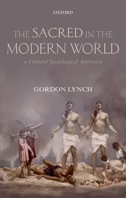 Sacrul în lumea modernă: O abordare sociologică culturală - The Sacred in the Modern World: A Cultural Sociological Approach