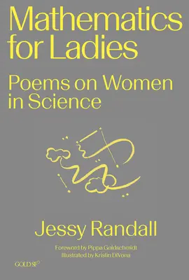 Matematică pentru doamne: Poezii despre femeile din știință - Mathematics for Ladies: Poems on Women in Science
