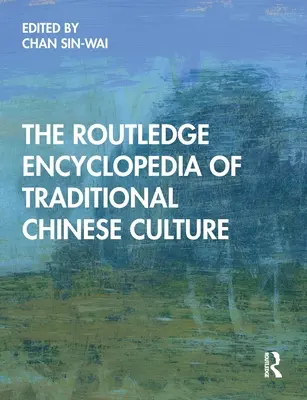 Enciclopedia Routledge a culturii tradiționale chineze - The Routledge Encyclopedia of Traditional Chinese Culture