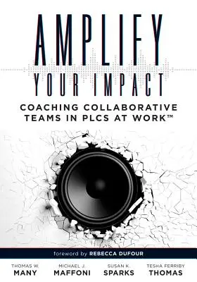Amplify Your Impact: Coaching Collaborative Teams in Plcs (Metode de dezvoltare a leadership-ului educațional și de coaching pentru învățarea colaborativă - Amplify Your Impact: Coaching Collaborative Teams in Plcs (Instructional Leadership Development and Coaching Methods for Collaborative Lear
