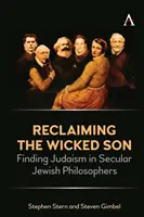 Reclaiming the Wicked Son: Găsirea iudaismului în filosofii evrei seculari - Reclaiming the Wicked Son: Finding Judaism in Secular Jewish Philosophers