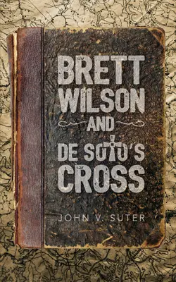 Brett Wilson și Crucea lui de Soto - Brett Wilson and de Soto's Cross