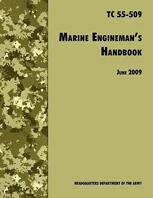 Manualul mecanicului de marină: Manualul oficial de instruire al armatei SUA TC 55-509 - The Marine Engineman's Handbook: The Official U.S. Army Training Handbook TC 55-509