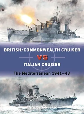 Crucișătorul britanic/Commonwealth vs crucișătorul italian: Mediterana 1940-43 - British/Commonwealth Cruiser Vs Italian Cruiser: The Mediterranean 1940-43