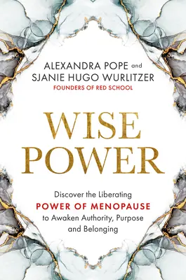 Puterea înțeleaptă: Descoperă puterea eliberatoare a menopauzei de a trezi autoritatea, scopul și apartenența - Wise Power: Discover the Liberating Power of Menopause to Awaken Authority, Purpose and Belonging