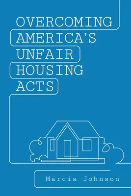 Depășirea legilor americane nedrepte privind locuințele - Overcoming America's Unfair Housing Acts