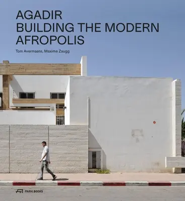 Agadir: Construirea unei Afropolis moderne - Agadir: Building the Modern Afropolis