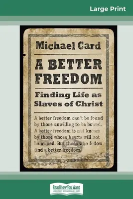 O libertate mai bună: Găsirea vieții ca sclavi ai lui Hristos (16pt Large Print Edition) - A Better Freedom: Finding Life as Slaves of Christ (16pt Large Print Edition)
