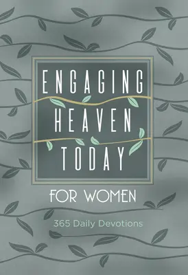 Engaging Heaven Today pentru femei: 365 de devoțiuni zilnice - Engaging Heaven Today for Women: 365 Daily Devotions