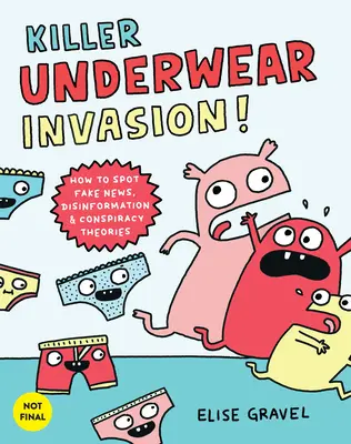 Invazia criminală a chiloților! Cum să descoperi știrile false, dezinformarea și teoriile conspirației - Killer Underwear Invasion!: How to Spot Fake News, Disinformation & Conspiracy Theories