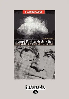 Prompt and Utter Destruction: Truman și utilizarea bombelor atomice împotriva Japoniei (Easyread Large Edition) - Prompt and Utter Destruction: Truman and the Use of Atomic Bombs Against Japan (Easyread Large Edition)