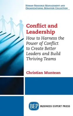 Conflict și leadership: Cum să valorificați puterea conflictului pentru a crea lideri mai buni și a construi echipe prospere - Conflict and Leadership: How to Harness the Power of Conflict to Create Better Leaders and Build Thriving Teams