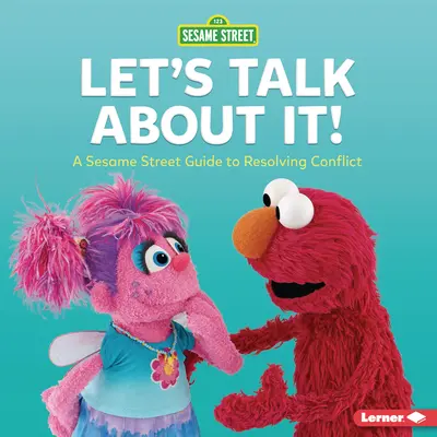 Let's Talk about It! A Sesame Street (R) Guide to Resolving Conflict - Let's Talk about It!: A Sesame Street (R) Guide to Resolving Conflict