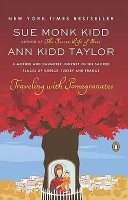 Călătorind cu rodii: O călătorie între mamă și fiică către locurile sacre din Grecia, Turcia și Franța - Traveling with Pomegranates: A Mother and Daughter Journey to the Sacred Places of Greece, Turkey, and France