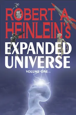 Universul extins al lui Robert A. Heinlein (volumul unu) - Robert A. Heinlein's Expanded Universe (Volume One)