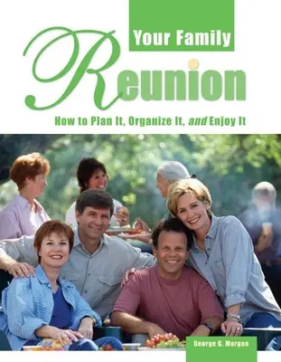 Reuniunea ta de familie: Cum să o planificați, să o organizați și să vă bucurați de ea - Your Family Reunion: How to Plan It, Organize It, and Enjoy It