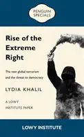 Rise of the Extreme Right: O lucrare a Institutului Lowy: Penguin Special - The New Global Terrorism and the Threat to Democracy - Rise of the Extreme Right: A Lowy Institute Paper: Penguin Special - The New Global Terrorism and the Threat to Democracy