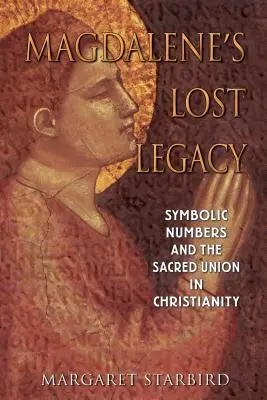 Moștenirea pierdută a Magdalenei: Numerele simbolice și uniunea sacră în creștinism - Magdalene's Lost Legacy: Symbolic Numbers and the Sacred Union in Christianity