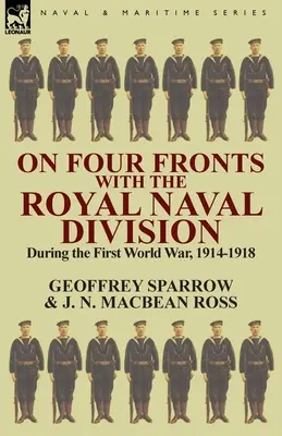 Pe patru fronturi cu Divizia Navală Regală în timpul Primului Război Mondial 1914-1918 - On Four Fronts with the Royal Naval Division During the First World War 1914-1918