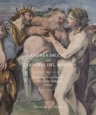 Andrea Sacchi și cardinalul del Monte: Frescele redescoperite din Palazzo Di Ripetta din Roma - Andrea Sacchi and Cardinal del Monte: The Rediscovered Frescoes in the Palazzo Di Ripetta in Rome
