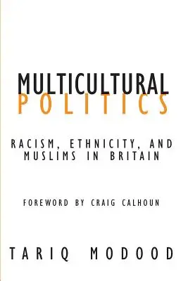 Multicultural Politics: Rasism, etnicitate și musulmani în Marea Britanie - Multicultural Politics: Racism, Ethnicity, and Muslims in Britain
