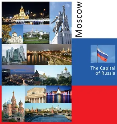 Moscova: Capitala Rusiei: O experiență foto de călătorie - Moscow: The Capital of Russia: A Photo Travel Experience