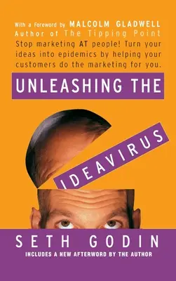 Dezlănțuirea ideavirusului: Stop Marketing at People! Transformă-ți ideile în epidemii ajutându-ți clienții să facă marketingul pentru tine. - Unleashing the Ideavirus: Stop Marketing at People! Turn Your Ideas Into Epidemics by Helping Your Customers Do the Marketing Thing for You.