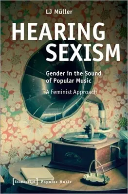 Audierea sexismului: Gender in the Sound of Popular Music. a Feminist Approach - Hearing Sexism: Gender in the Sound of Popular Music. a Feminist Approach