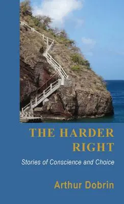 Dreapta cea mai dură: Stories of Conscience and Choice (Povești despre conștiință și alegere) - The Harder Right: Stories of Conscience and Choice