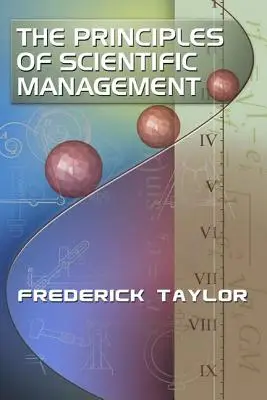 Principiile managementului științific, de Frederick Taylor - The Principles of Scientific Management, by Frederick Taylor